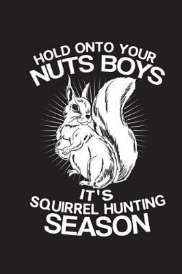Book cover for Hold Onto Your Nuts Boys It's Squirrel Season