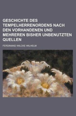 Cover of Geschichte Des Tempelherrenordens Nach Den Vorhandenen Und Mehreren Bisher Unbenutzten Quellen