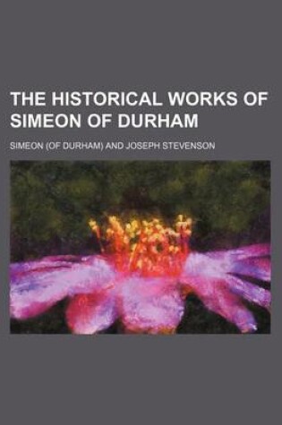 Cover of The Historical Works of Simeon of Durham