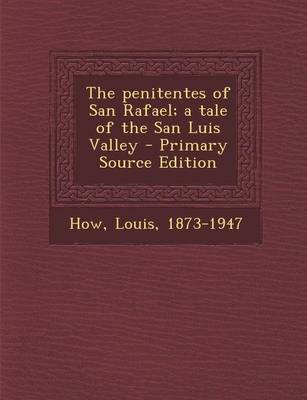 Book cover for The Penitentes of San Rafael; A Tale of the San Luis Valley - Primary Source Edition
