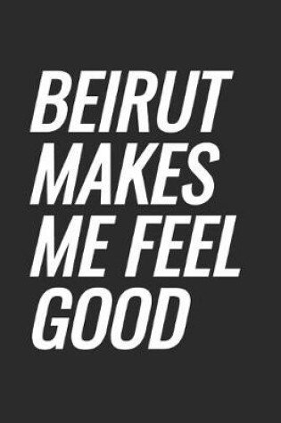 Cover of Beirut Makes Me Feel Good