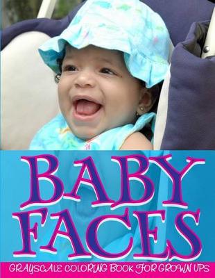 Book cover for Baby Faces Grayscale Coloring Book For Grown Ups Vol.2