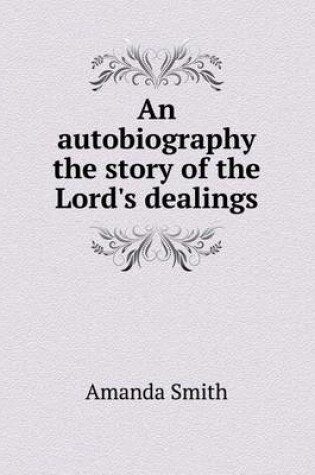 Cover of An autobiography the story of the Lord's dealings