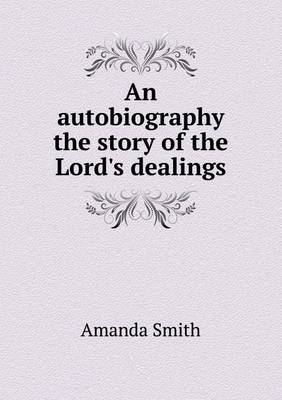 Book cover for An autobiography the story of the Lord's dealings