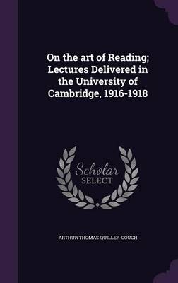 Book cover for On the Art of Reading; Lectures Delivered in the University of Cambridge, 1916-1918