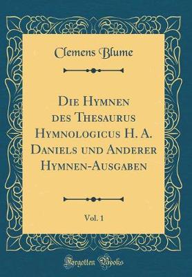 Book cover for Die Hymnen Des Thesaurus Hymnologicus H. A. Daniels Und Anderer Hymnen-Ausgaben, Vol. 1 (Classic Reprint)