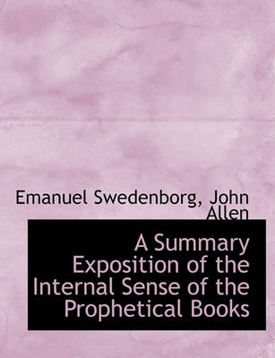 Book cover for A Summary Exposition of the Internal Sense of the Prophetical Books