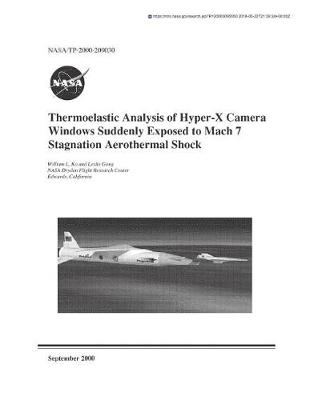 Book cover for Thermoelastic Analysis of Hyper-X Camera Windows Suddenly Exposed to Mach 7 Stagnation Aerothermal Shock