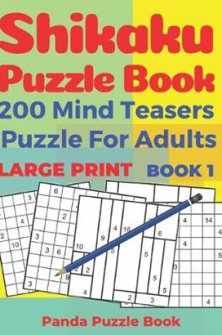 Cover of Shikaku Puzzle Book - 200 Mind Teasers Puzzle For Adults - Large Print - Book 1