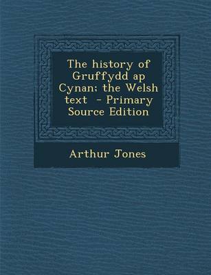 Book cover for The History of Gruffydd AP Cynan; The Welsh Text - Primary Source Edition