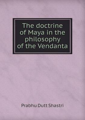 Book cover for The doctrine of Maya in the philosophy of the Vendanta