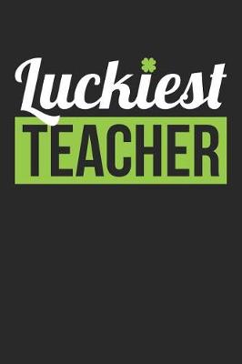 Book cover for St. Patrick's Day Notebook - Teacher St Patrick's Day 'Luckiest Teacher' Gift - St. Patrick's Day Journal