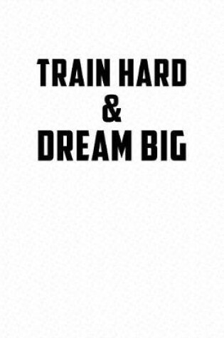 Cover of Train Hard & Dream Big