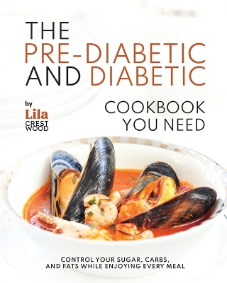 Book cover for The Pre-Diabetic and Diabetic Cookbook You Need