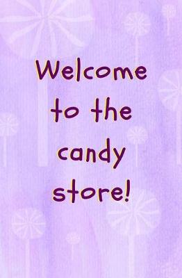 Book cover for Welcome to the Candy Store!