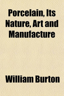 Book cover for Porcelain, Its Nature, Art and Manufacture