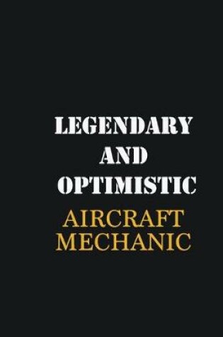 Cover of Legendary and Optimistic Aircraft Mechanic