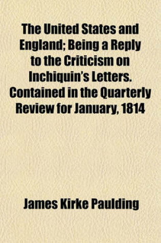 Cover of The United States and England; Being a Reply to the Criticism on Inchiquin's Letters. Contained in the Quarterly Review for January, 1814