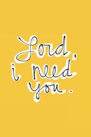 Cover of Lord I Need You