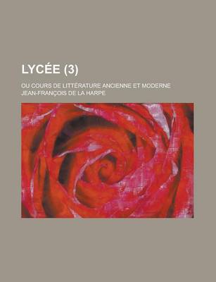 Book cover for Lycee; Ou Cours de Litterature Ancienne Et Moderne (3)