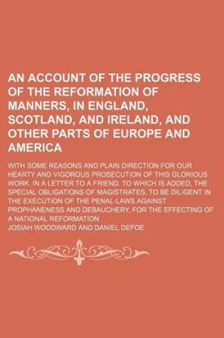 Cover of An Account of the Progress of the Reformation of Manners, in England, Scotland, and Ireland, and Other Parts of Europe and America; With Some Reasons and Plain Direction for Our Hearty and Vigorous Prosecution of This Glorious Work. in a