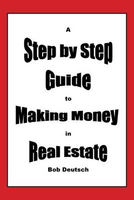 Book cover for A Step by Step Guide to Making Money in Real Estate!