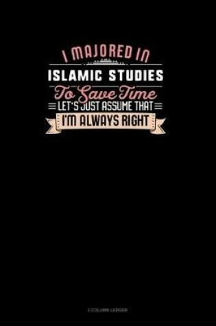 Cover of I Majored In Islamic Studies To Save Time Let's Just Assume That I'm Always Right