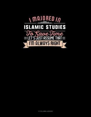 Cover of I Majored In Islamic Studies To Save Time Let's Just Assume That I'm Always Right