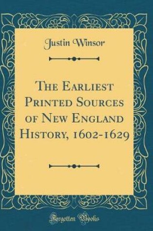 Cover of The Earliest Printed Sources of New England History, 1602-1629 (Classic Reprint)