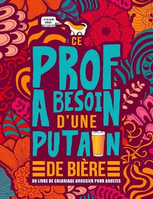 Book cover for Ce prof a besoin d'une putain de biere