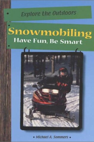 Cover of Snowmobiling: Have Fun, be Sma