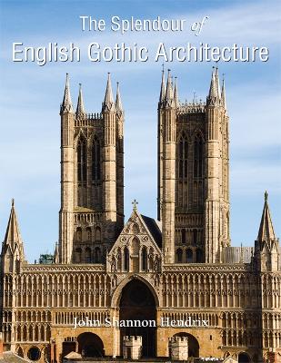 Book cover for The Splendour Of English Gothic Architecture