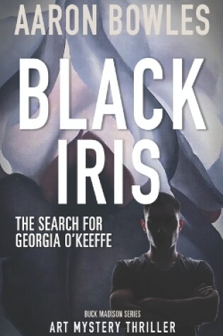 Cover of Black Iris, The Search for Georgia O'Keeffe