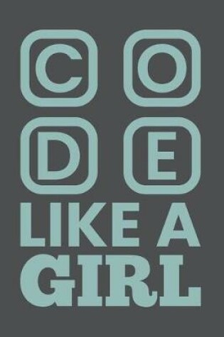 Cover of Code Like A Girl