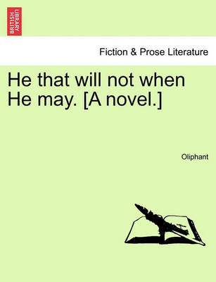 Book cover for He That Will Not When He May. [A Novel.]