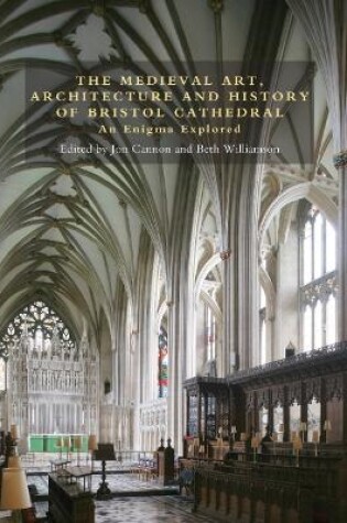 Cover of The Medieval Art, Architecture and History of Bristol Cathedral