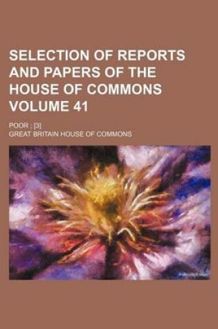 Cover of Selection of Reports and Papers of the House of Commons Volume 41; Poor; [3]