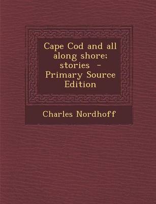 Book cover for Cape Cod and All Along Shore; Stories - Primary Source Edition