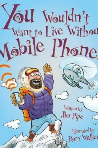 Cover of You Wouldn't Want To Live Without Mobile Phones!