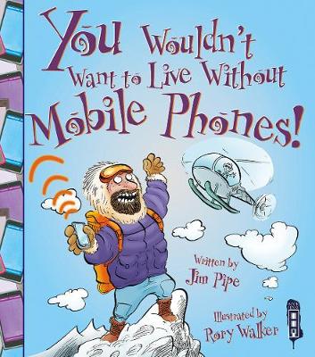 Cover of You Wouldn't Want To Live Without Mobile Phones!