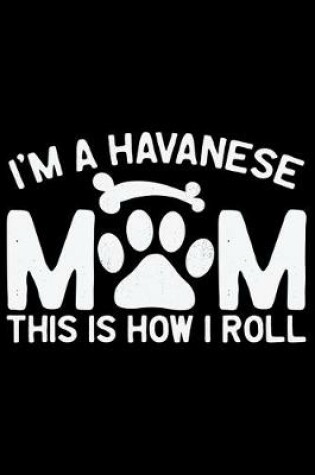 Cover of I'm A Havanese Mom This Is How I Roll