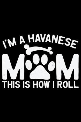 Book cover for I'm A Havanese Mom This Is How I Roll