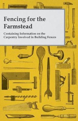 Book cover for Fencing for the Farmstead - Containing Information on the Carpentry Involved in Building Fences