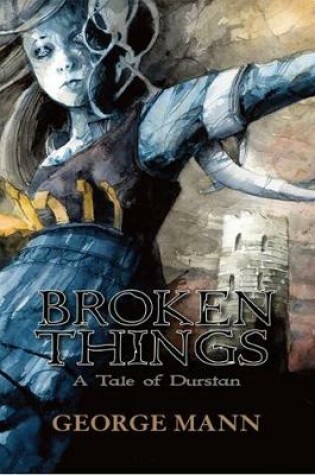 Cover of Broken Things: A Tale of Durstan