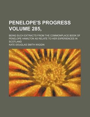 Book cover for Penelope's Progress Volume 285; Being Such Extracts from the Commonplace Book of Penelope Hamilton as Relate to Her Experiences in Scotland