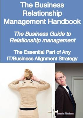 Book cover for The Business Relationship Management Handbook- The Business Guide to Relationship Management; The Essential Part of Any It/Business Alignment Strategy