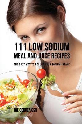 Book cover for 111 Low Sodium Meal and Juice Recipes