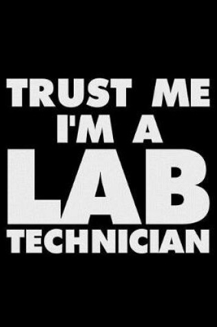 Cover of Trust Me I'm A Lab Technician