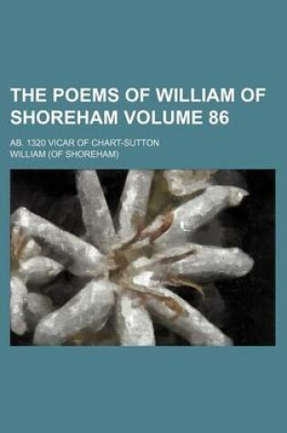 Cover of The Poems of William of Shoreham Volume 86; AB. 1320 Vicar of Chart-Sutton