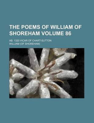 Book cover for The Poems of William of Shoreham Volume 86; AB. 1320 Vicar of Chart-Sutton